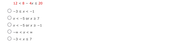12<8-4x≤ 20
-3≤ x
x or x≥ 7
x or x≥ -1
-∈fty
-3