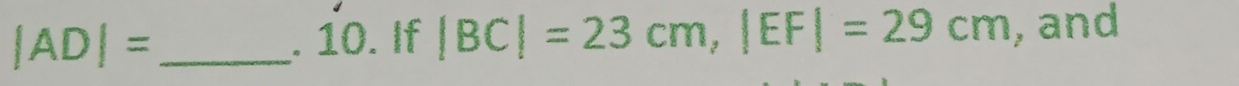 |AD|= _. 10. If |BC|=23cm, |EF|=29cm , and