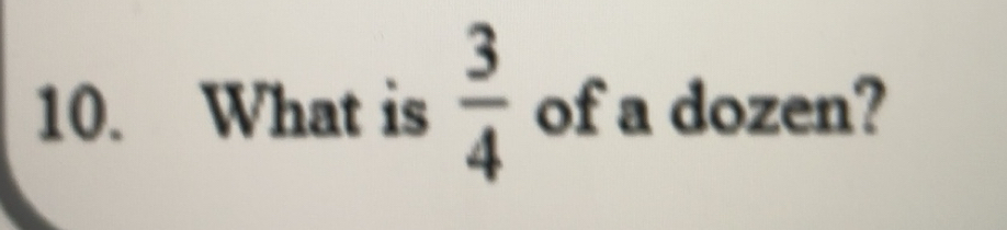 Solved: What is 3/4 of a dozen? [Math]