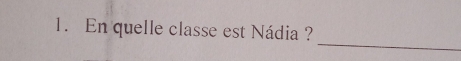 En quelle classe est Nádia ? 
_