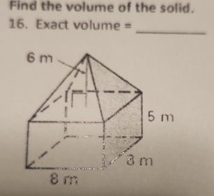 Find the volume of the solid. 
_ 
16. Exact volume =