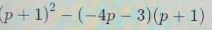 (p+1)^2-(-4p-3)(p+1)