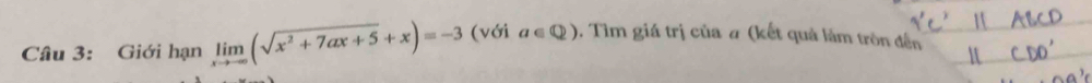 Giới hạn limlimits _xto -∈fty (sqrt(x^2+7ax+5)+x)=-3 (với a∈ Q) 0. Tìm giá trị của # (kết quả làm tròn đến