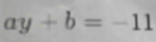 ay+b=-11