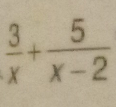  3/x + 5/x-2 