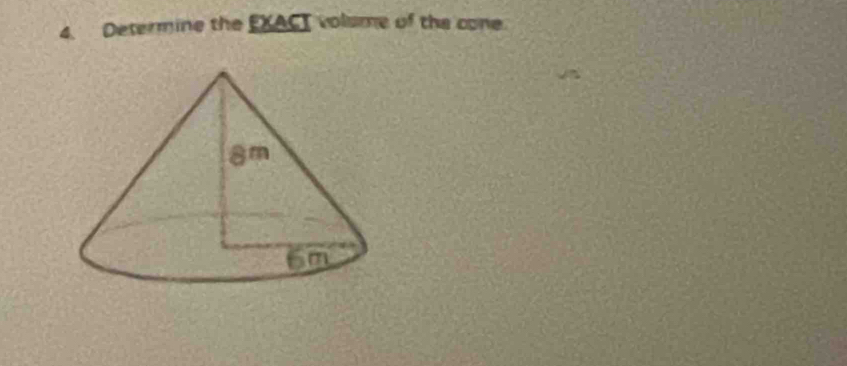 Determine the EXACI volume of the cone.