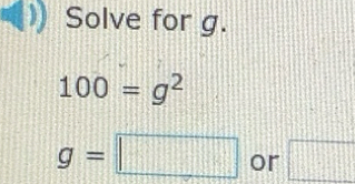 Solved: Solve for g. 100=g^2 g= or [Math]