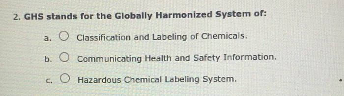 Solved: GHS stands for the Globally Harmonized System of: a ...