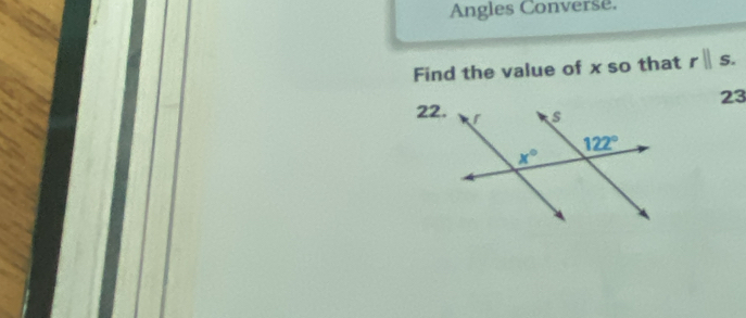 Angles Converse.
Find the value of x so that rparallel s.
23
22.