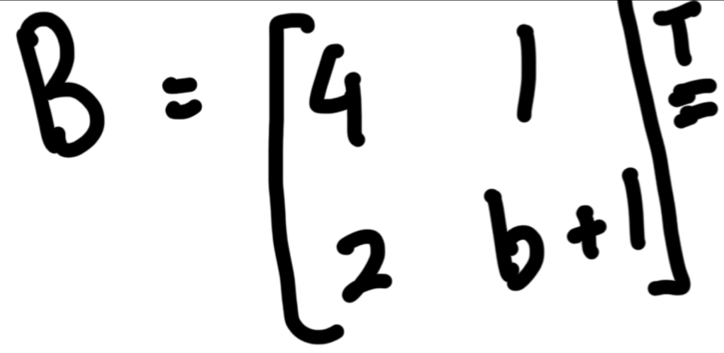 B=beginbmatrix 4&1 2&b+1end(bmatrix)^T