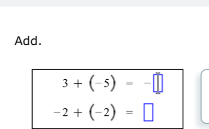 Add.
3+(-5)=-□
-2+(-2)=□