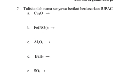 Tuliskanlah nama senyawa berikut berdasarkan IUPAC
a. Cu_2O
b. Fe(NO_3)_2
c. Al_2O_3
d. BaH_2
e. SO_3