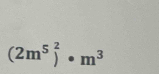 (2m^5)^2· m^3