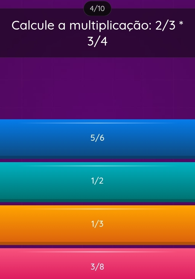 4/10
Calcule a multiplicação: 2/3 *
3/4
5/6
1/2
1/3
3/8