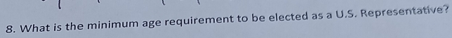 What is the minimum age requirement to be elected as a U.S. Representative?