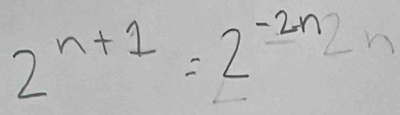 2^(n+1)=2^(-2n)2n