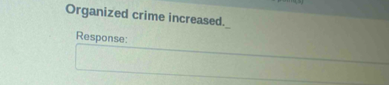 Organized crime increased. 
Response: