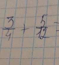  3/4 + 5/12 =