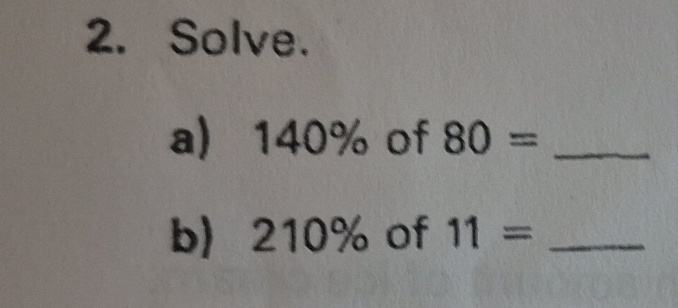 Solved: Solve. a) 140% of 80= _ b) 210% of 11= _ [Math]