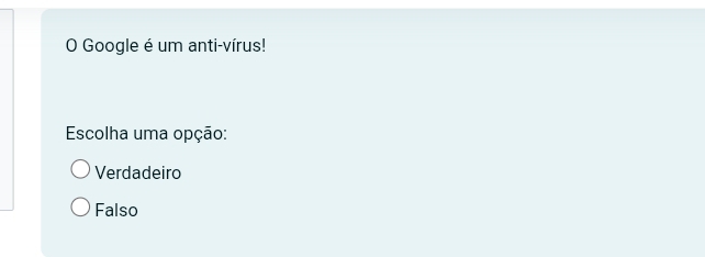 Google é um anti-vírus!
Escolha uma opção:
Verdadeiro
Falso