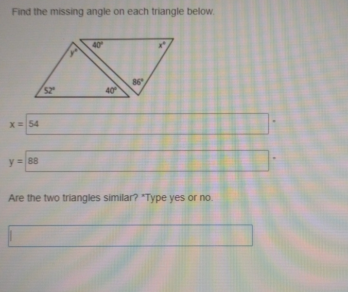 Find the missing angle on each triangle below.
x=54
y=88
Are the two triangles similar? *Type yes or no.