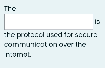 The 
is 
the protocol used for secure 
communication over the 
Internet.