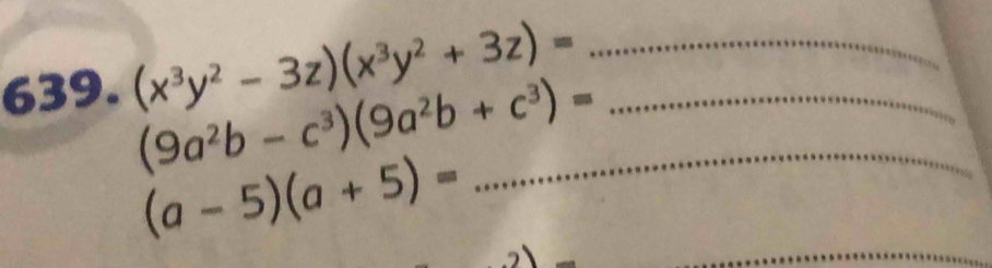 (x^3y^2-3z)(x^3y^2+3z)= __
(9a^2b-c^3)(9a^2b+c^3)= _
(a-5)(a+5)=
_