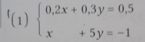 '(1) beginarrayl 0,2x+0,3y=0,5 x+5y=-1endarray.