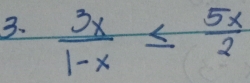  3x/1-x ≤  5x/2 