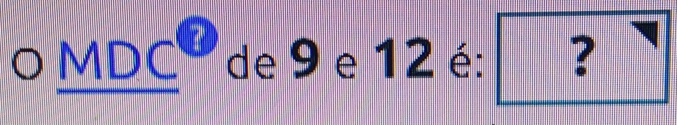 ○ MDO || de 9 e 12 é: ？