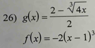 g(x)= (2-sqrt[3](4x))/2 
f(x)=-2(x-1)^3