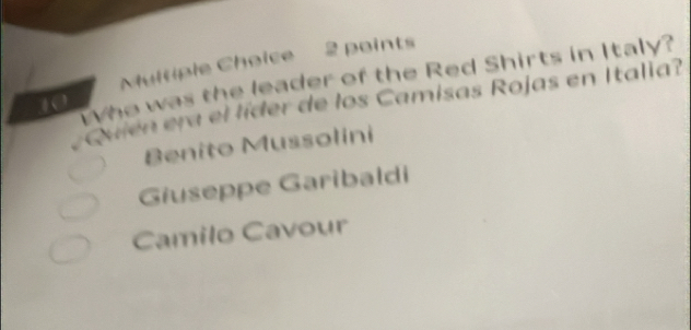 ho was the leader of the Red Shirts in Italy?
aen era el líder de los Camisas Rojas en Italia?
Benito Mussolini
Giuseppe Garibaldi
Camilo Cavour