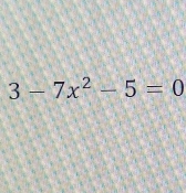 3-7x^2-5=0