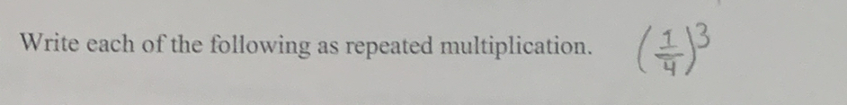 Write each of the following as repeated multiplication.