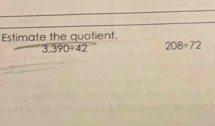 Estimate the quotient.
3,390/ 42
208/ 72