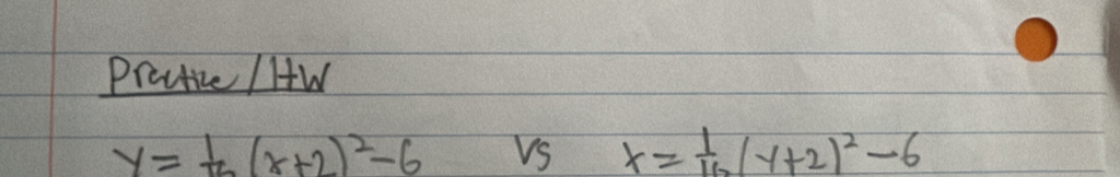 Prectize / HW
y= 1/2 (x+2)^2-6 vs x= 1/16 (y+2)^2-6