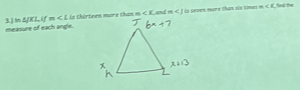 3.) In △ JKL, ifm ' ∠ E and m ás seven more tham sáx times m∠ K ind the 
measure of each angle.