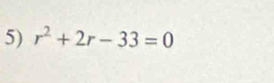 r^2+2r-33=0