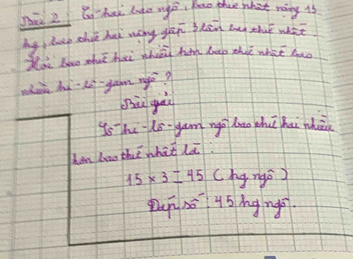 Aad 2 Go hal lide ngp, Rao thee what roing 1s
by hep choe had wang gēn blān ln thae what
Woe Boue shot hei whie hah beo thae what bao
when há- ls-gan rage?
Jù guu
y_5- hi ls-gam ngǒ bāo zhuǐhai whā
hen hao thè what lt.
15* 3=45 L hg rgò)
Pun hō 45 hg ngǒ