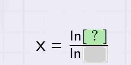 x= ln [?]/ln □  