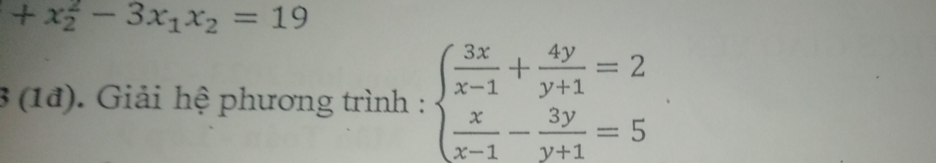 +x_2^(2-3x_1)x_2=19
3 (1ª). Giải hệ phương trình : beginarrayl  3x/x-1 + 4y/y+1 =2  x/x-1 - 3y/y+1 =5endarray.