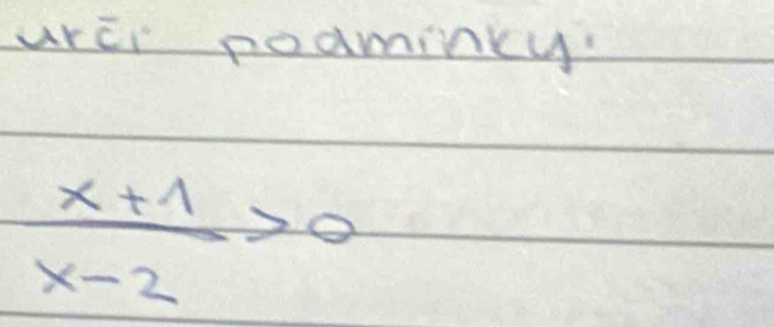 urci poaminky!
 (x+1)/x-2 >0