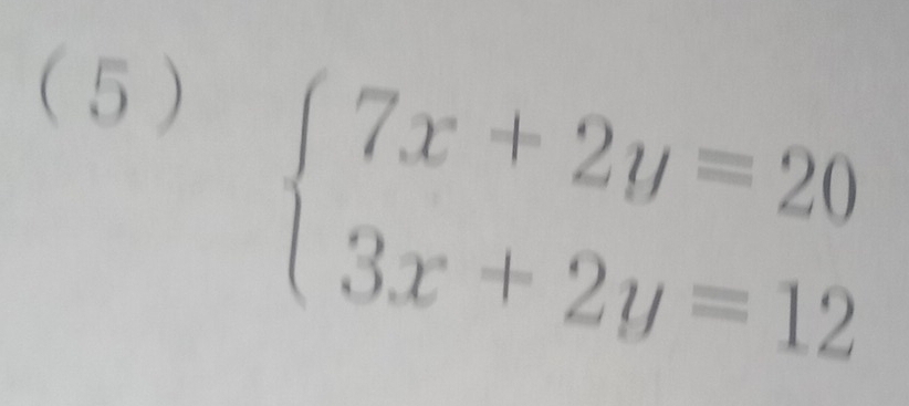 (5 )
beginarrayl 7x+2y=20 3x+2y=12endarray.