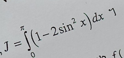 J=∈tlimits _0^((π)(1-2sin ^2)x)dx

f(