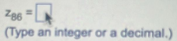 z_86=□
(Type an integer or a decimal.)