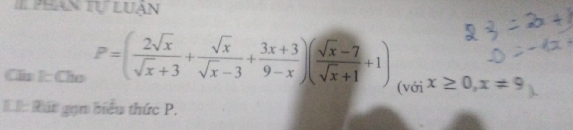 Il phan tự luận 
Clo I: Cho
P=( 2sqrt(x)/sqrt(x)+3 + sqrt(x)/sqrt(x)-3 + (3x+3)/9-x )( (sqrt(x)-7)/sqrt(x)+1 +1)
(với x≥ 0, x!= 9
Rút gọn biểu thức P.