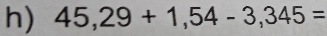 45,29+1,54-3,345=