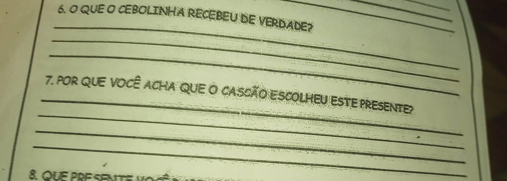 QUE O CEBOLINHA RECEBEU DE VERDADE? 
_ 
_ 
_ 
_ 
_ 
7. por que você acha que o cassão escolheu este presente? 
_ 
_ 
8. QUE PRF