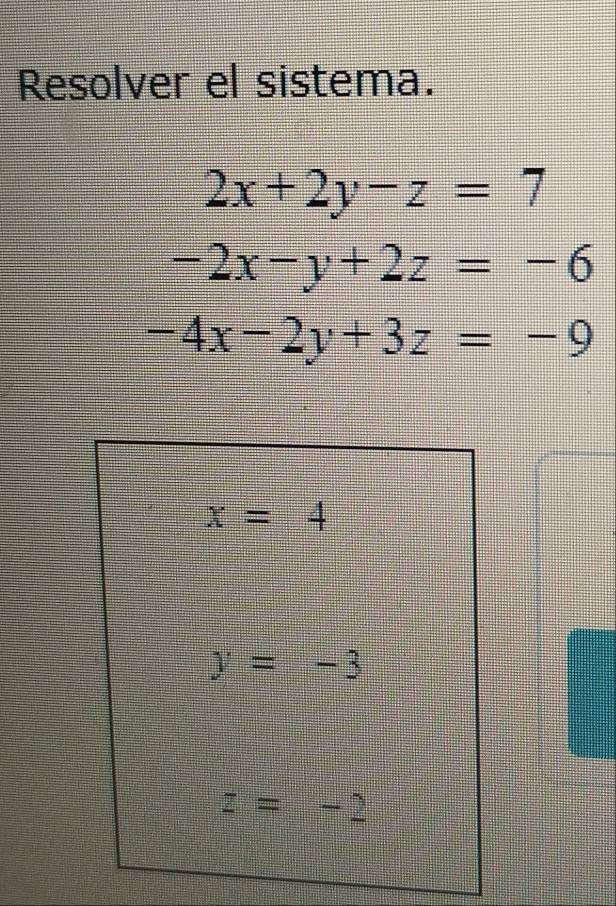 Resolver el sistema.
2x+2y-z=7
-2x-y+2z=-6
-4x-2y+3z=-9