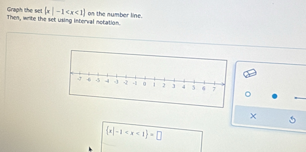 Graph the set  x|-1 on the number line. 
Then, write the set using interval notation. 
×
 x|-1